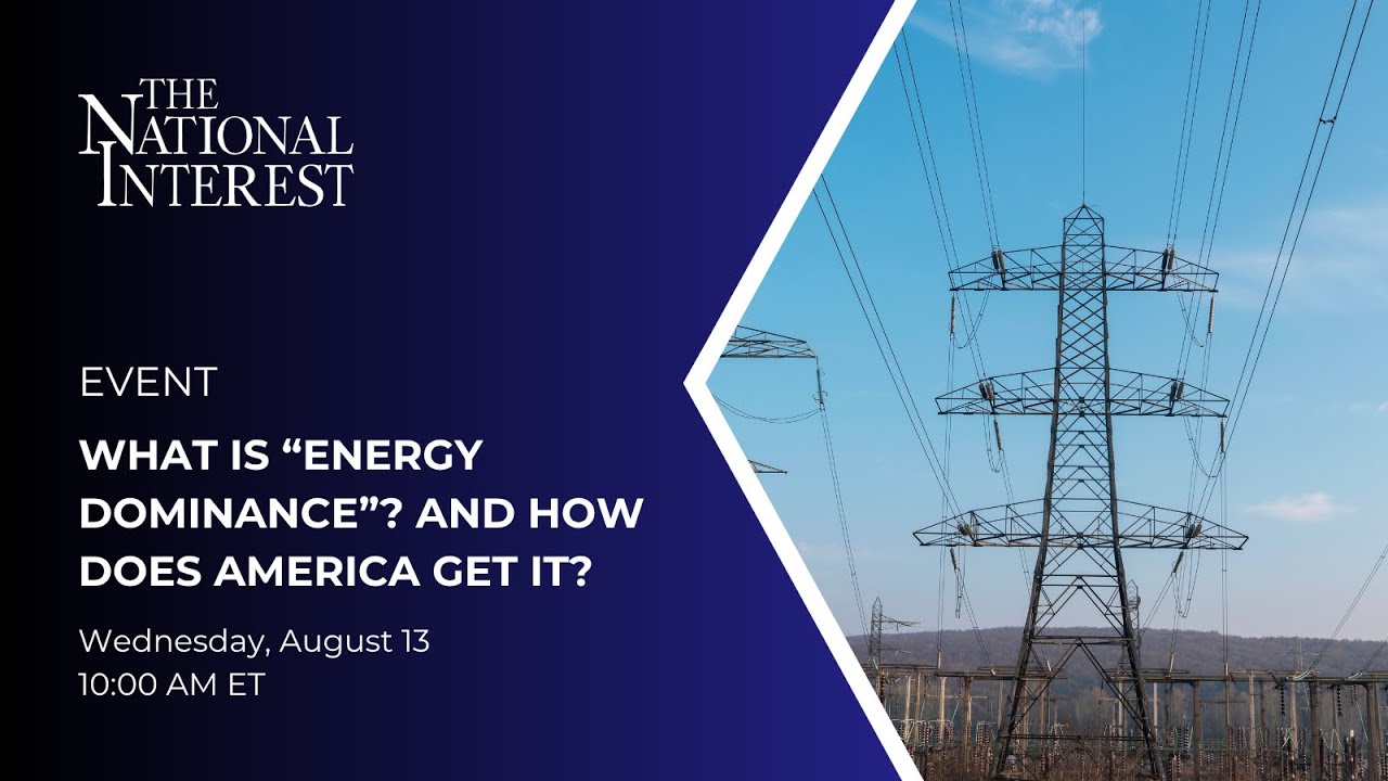 What Is “Energy Dominance”? And How Does America Get It?