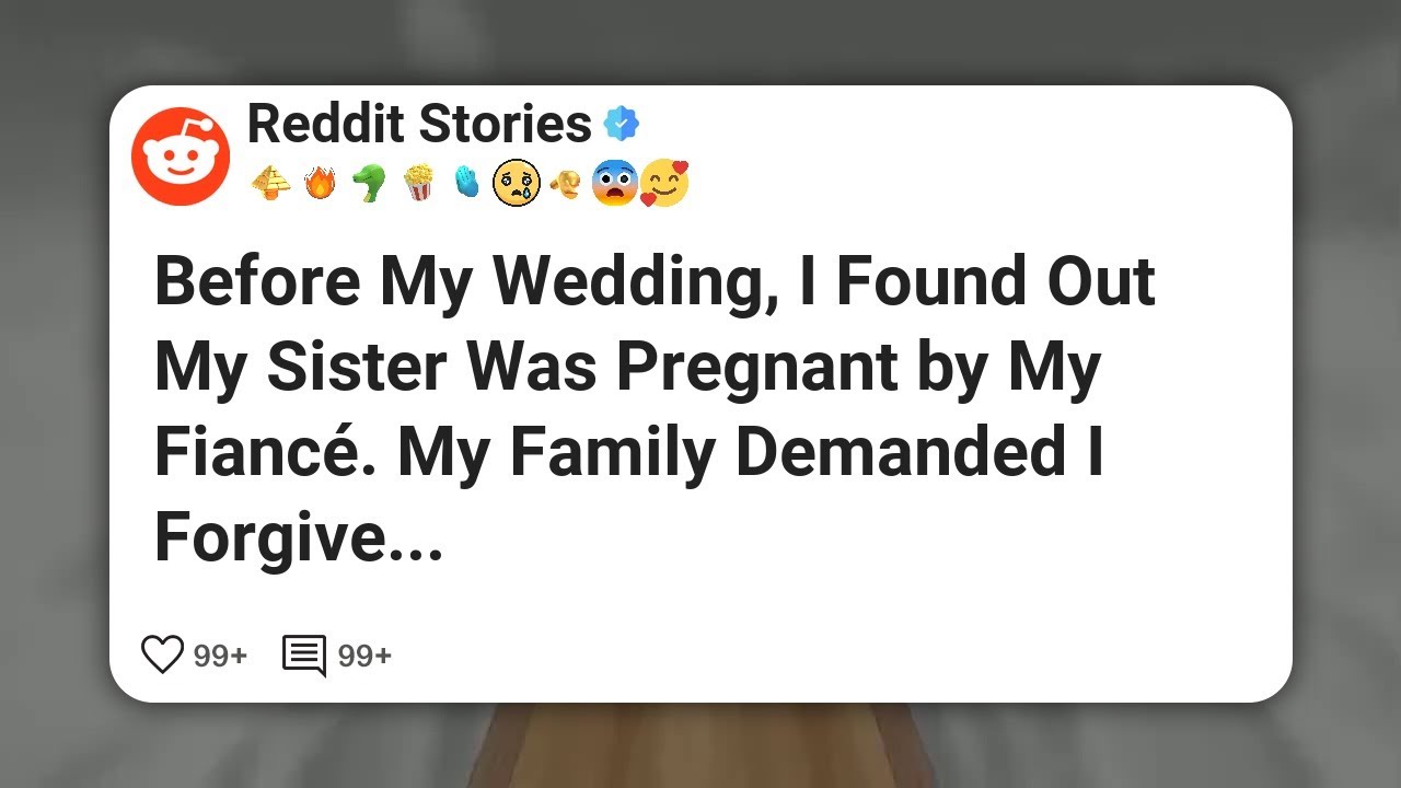 Before My Wedding, I Found Out My Sister Was Pregnant by My Fiancé. My Family Demanded I #reddit