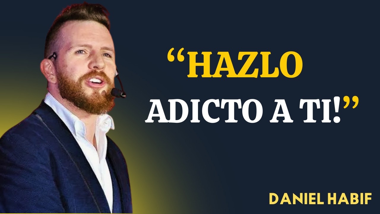 Cómo volver loco a un hombre.... ¡y hacerlo adicto a ti! | Daniel Habif