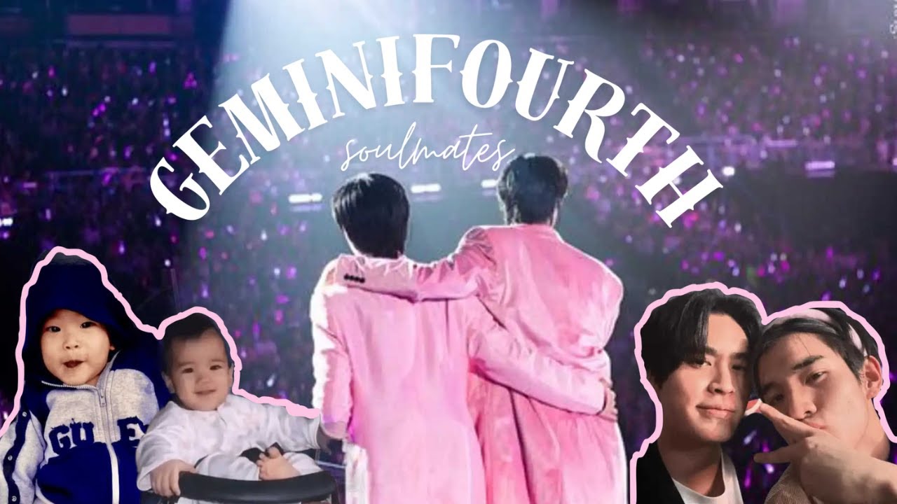 GEMINIFOURTH were meant to be together. [SOULMATES♡]