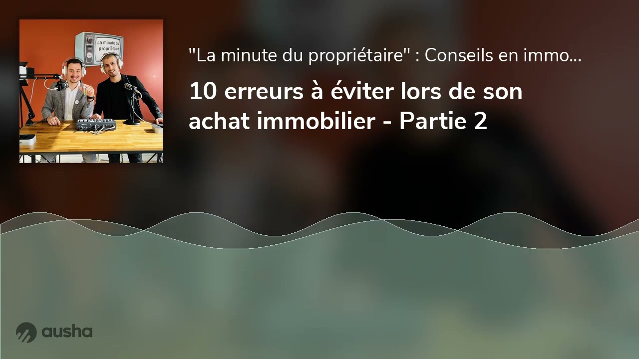 10 erreurs &agrave; &eacute;viter lors de son achat immobilier - Partie 2