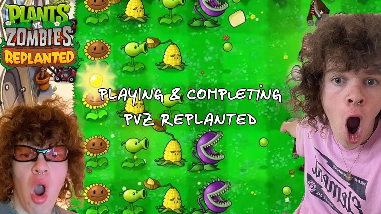 PLAYING & COMPLETING PVZ REPLANTED