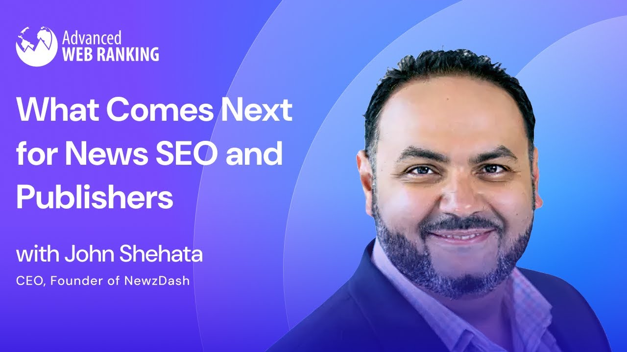 What Comes Next for News SEO and Publishers | John Shehata