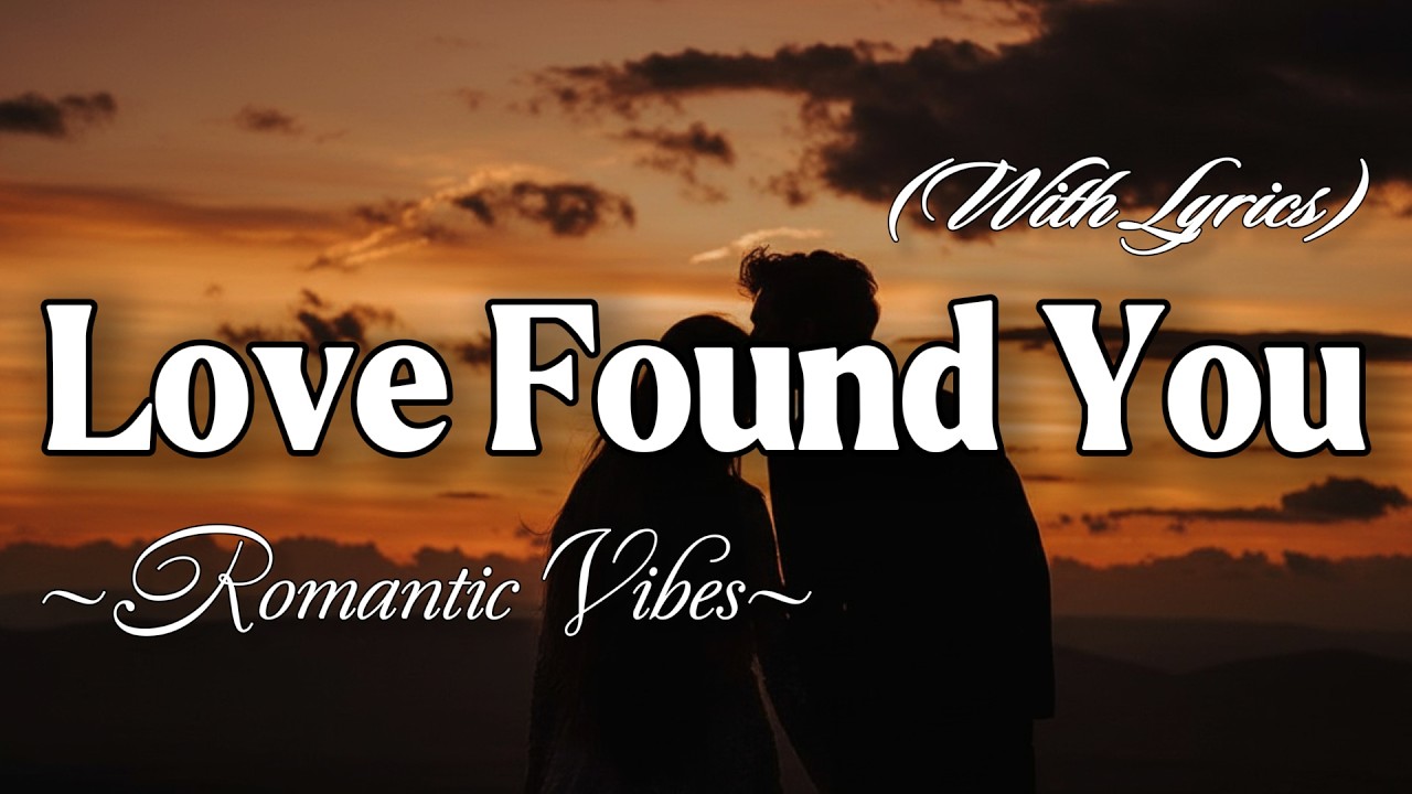 LOVE FOUND YOU – Emotional Romantic Ballad | Timeless Romantic Love Song (Lyric Video)