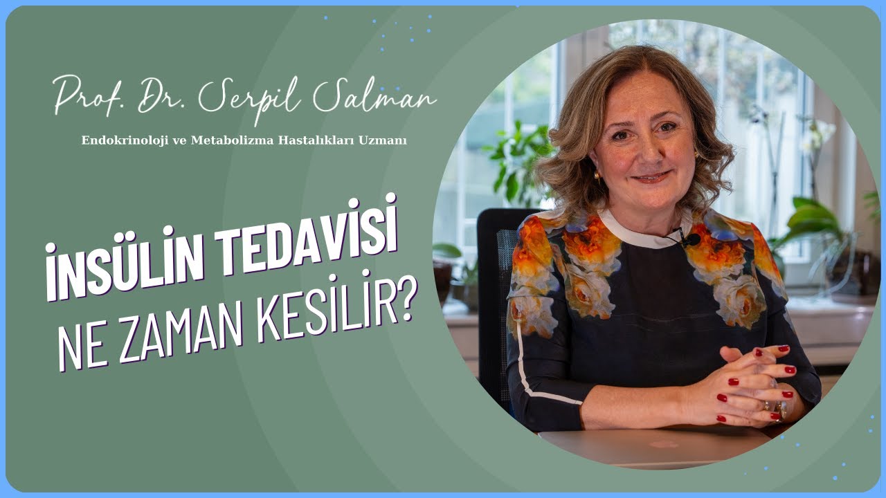 İNSÜLİN TEDAVİSİ NE ZAMAN KESİLİR? | Prof. Dr. Serpil Salman