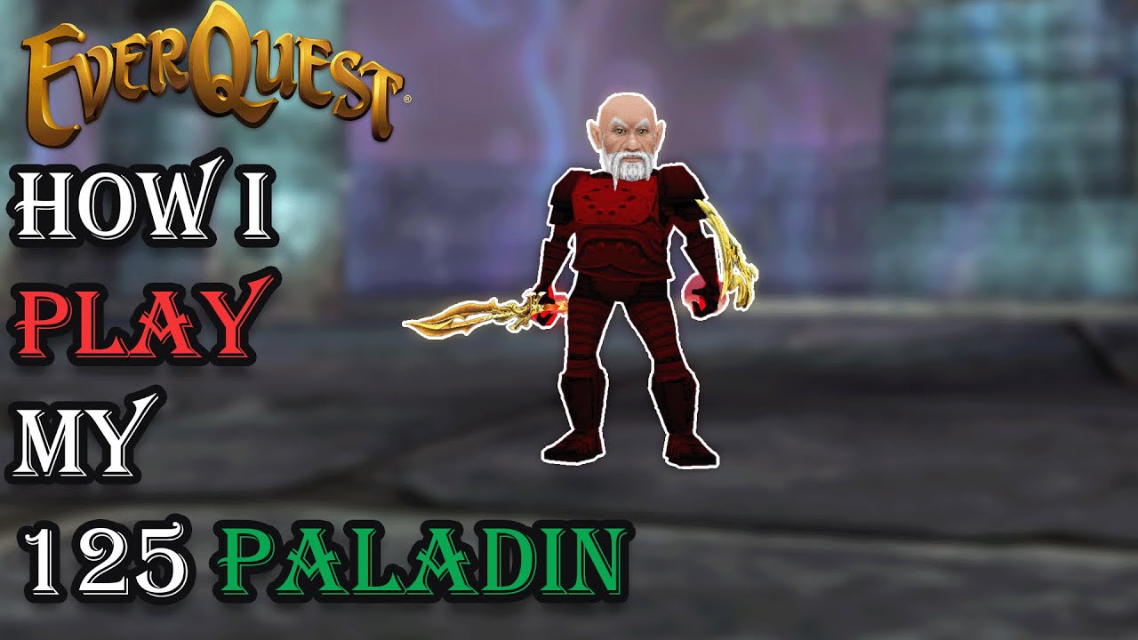 How I Play My Level 125 Paladin - Everquest Guide