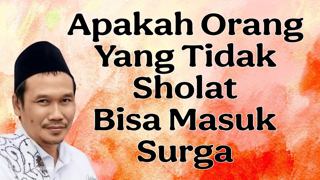 penjelasan gus baha : apakah orang yang tidak sholat bisa masuk surga