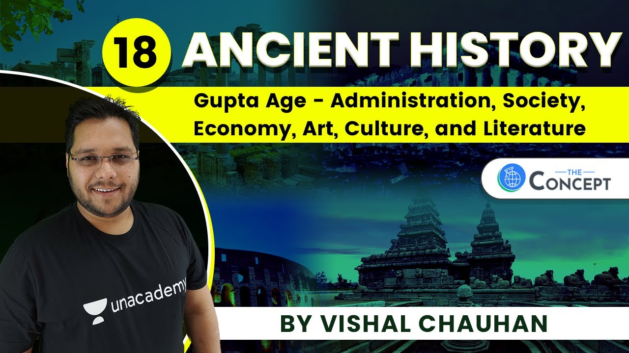 L18: Gupta Age - Administration, Society, Economy, Art, Culture, and Literature | Vishal Chauhan
