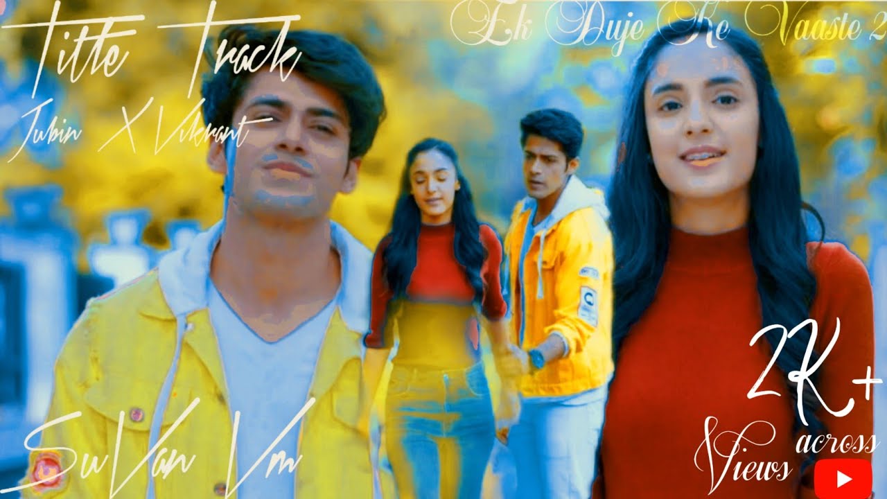 Ek Duje Ke Vaaste 2 Title Track | SuVan Vm | JubinXVikrant | ( The Extreme Season of love) edkv2 |