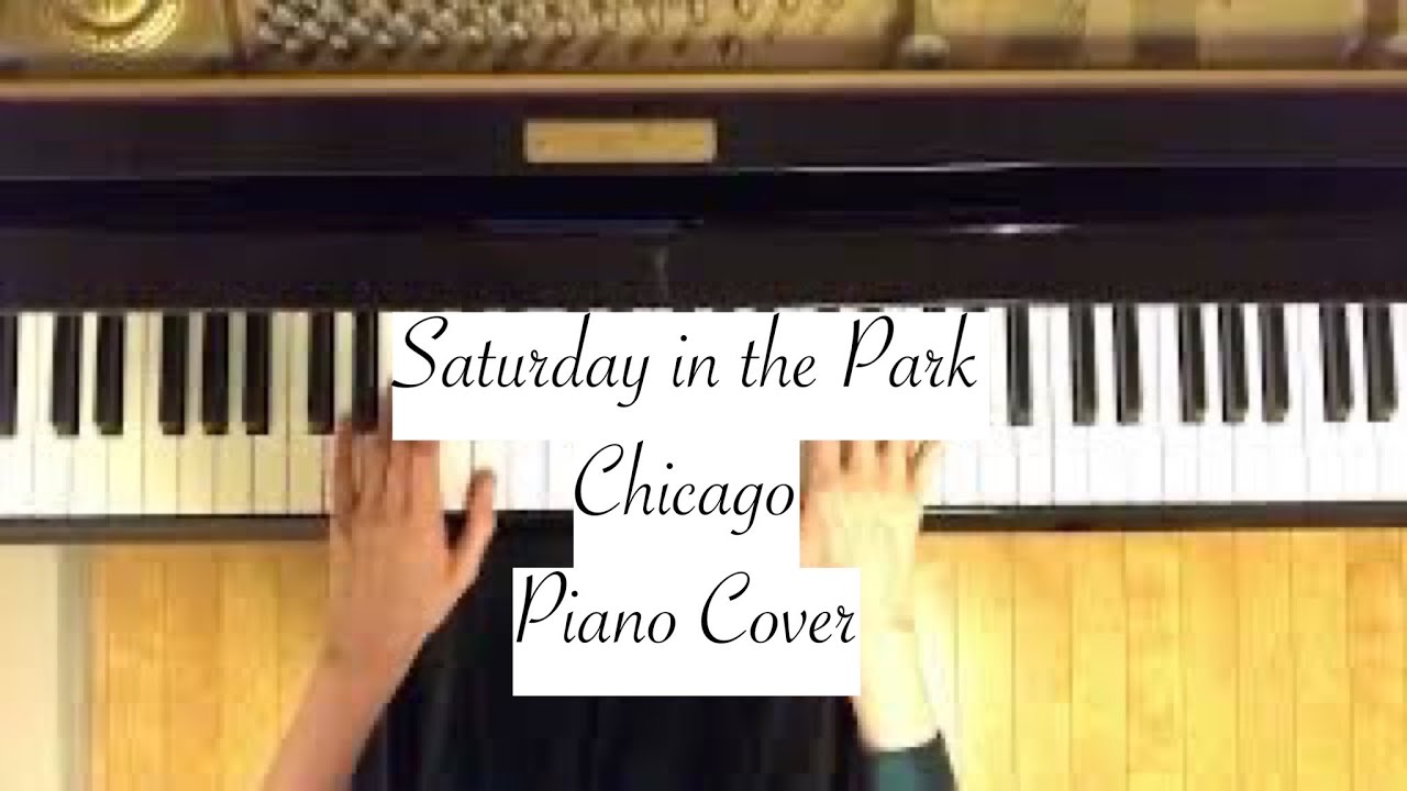 Chicago / Saturday in the Park (piano cover)