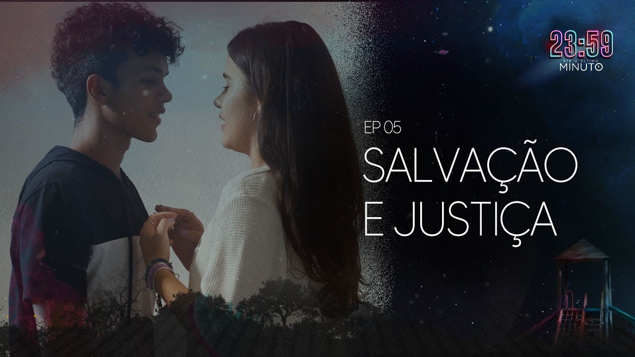 SALVAÇÃO E JUSTIÇA  | 23:59 - ATÉ O ÚLTIMO MINUTO (EP5 - 4ª Temporada)