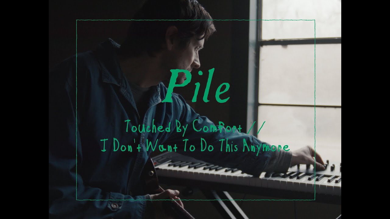 Pile - Touched By Comfort  // I Don't Want To Do This Anymore | SOTP