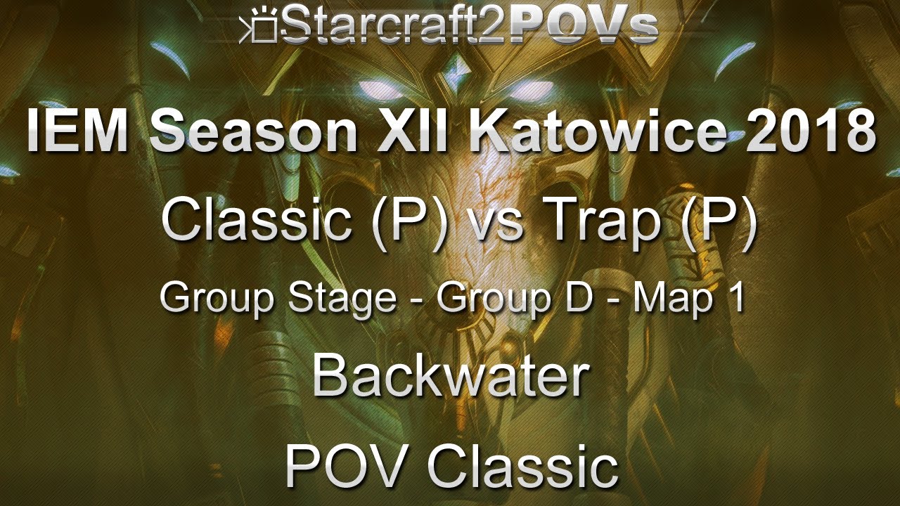 SC2 LotV - IEM XII Katowice 2018 - Classic vs Trap - Group D - Map 1 - Backwater - Classic