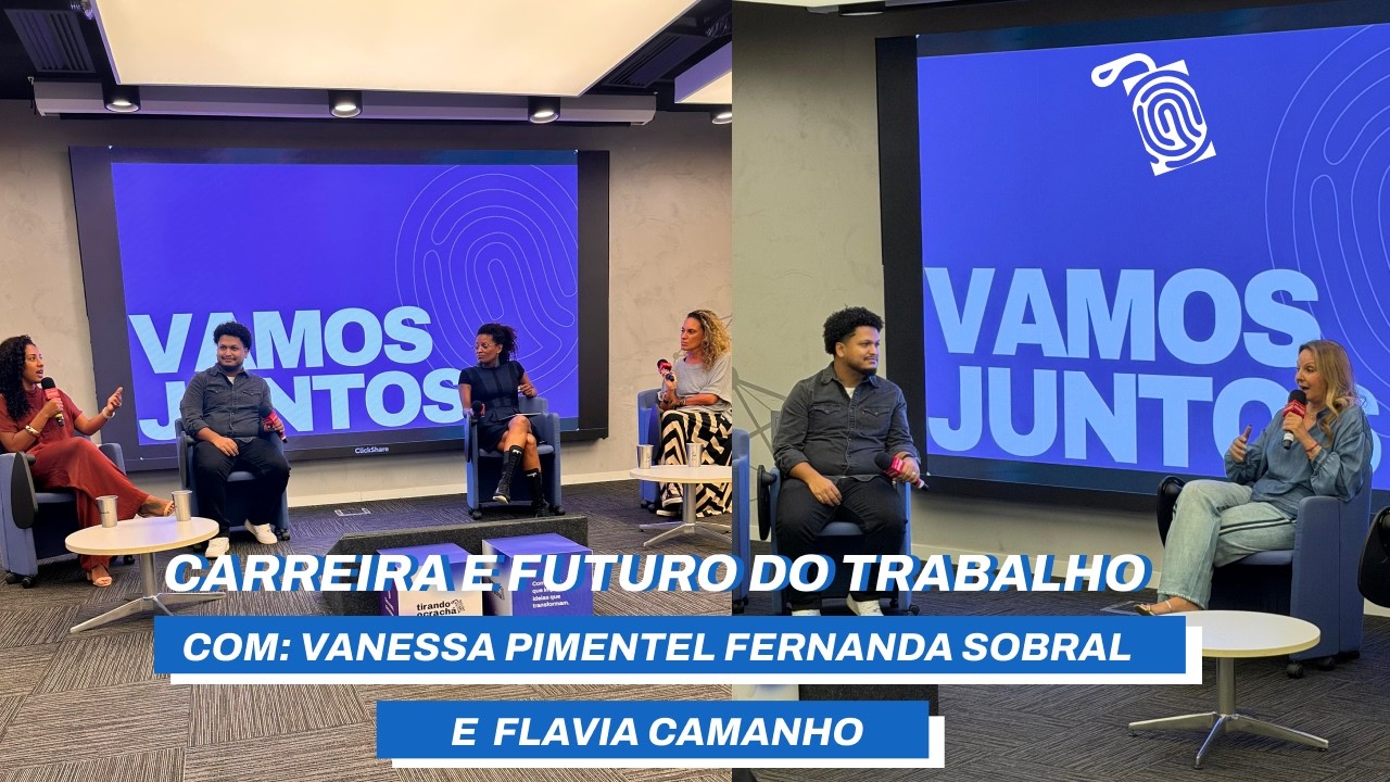 Carreira e Futuro do trabalho // com Vanessa Pimentel, Fernanda Sobral e Flavia Camanho
