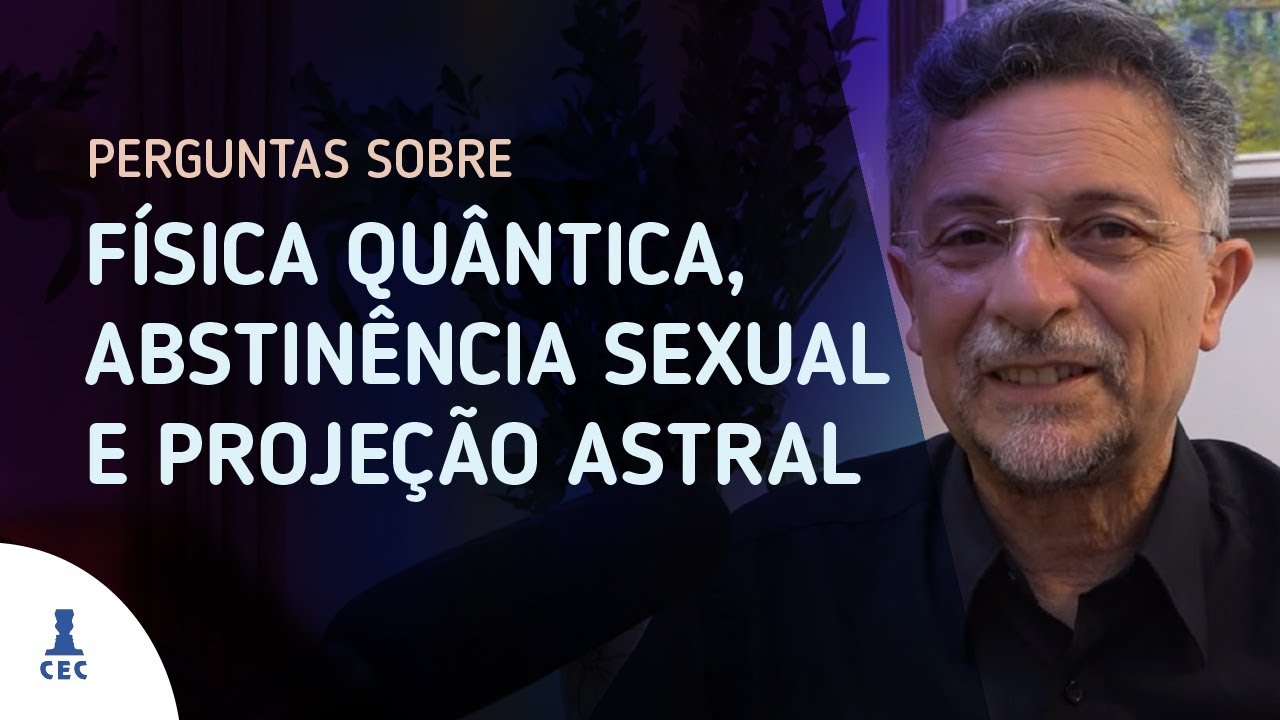 Física Quântica, Abstinência Sexual e Projeção Astral (Programa Consciência e Evolução)