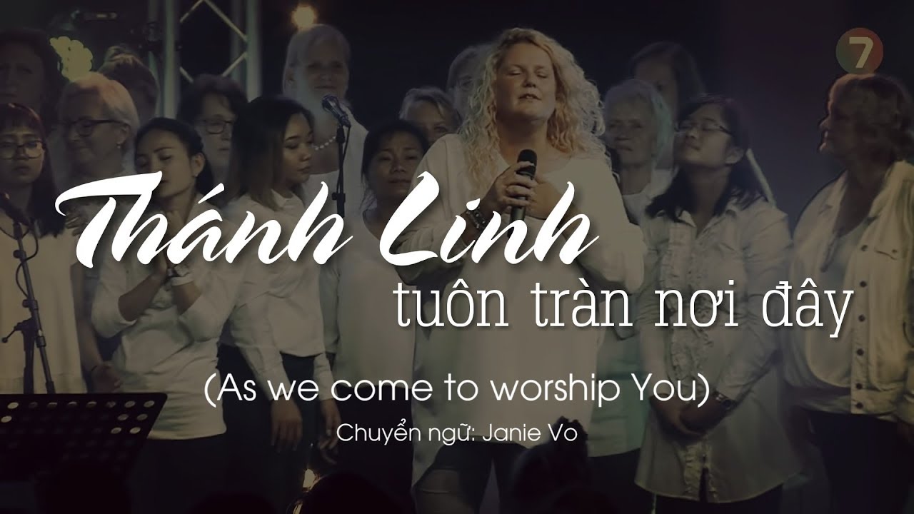 TH&Aacute;NH LINH TU&Ocirc;N TR&Agrave;N NƠI Đ&Acirc;Y -  As we come to worship You