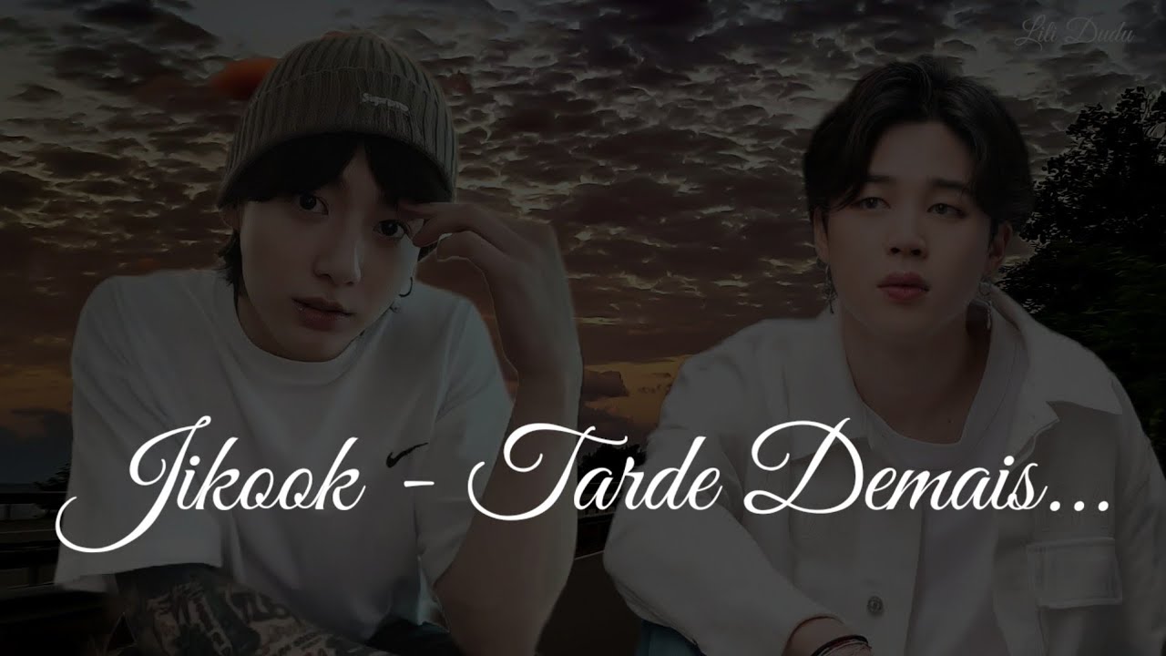 JIKOOK - Tarde demais - Lili Dudu
