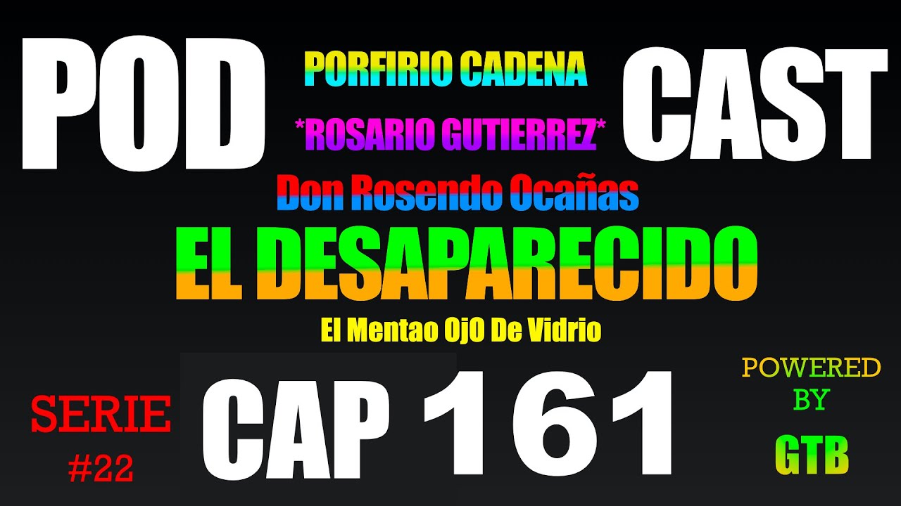 El Desaparecido CAP 161 Rosario Gutierrez Serie #22 De Porfirio Cadena