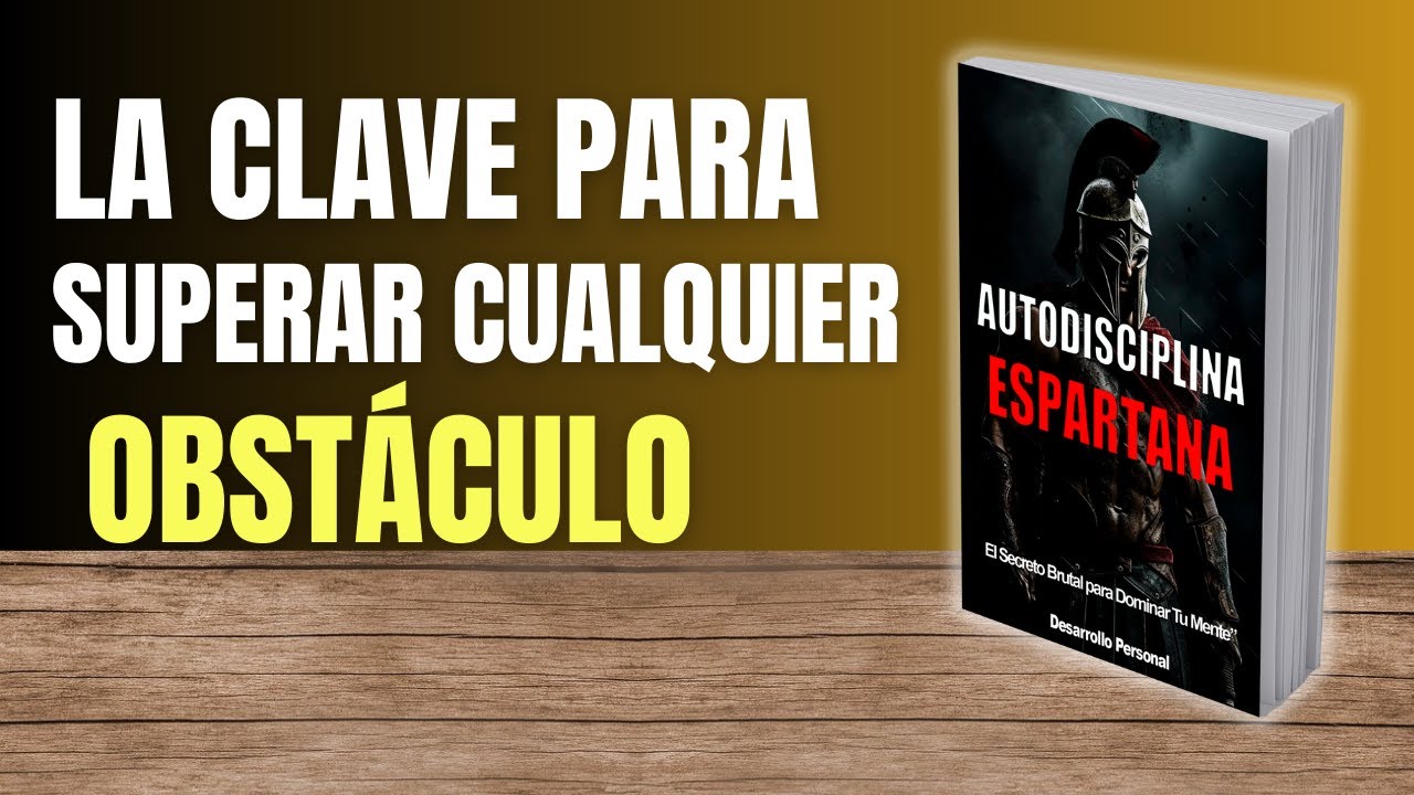Desbloquea tu Potencial: La Autodisciplina Espartana que Te Hará Invencible (Resumen y Análisis)