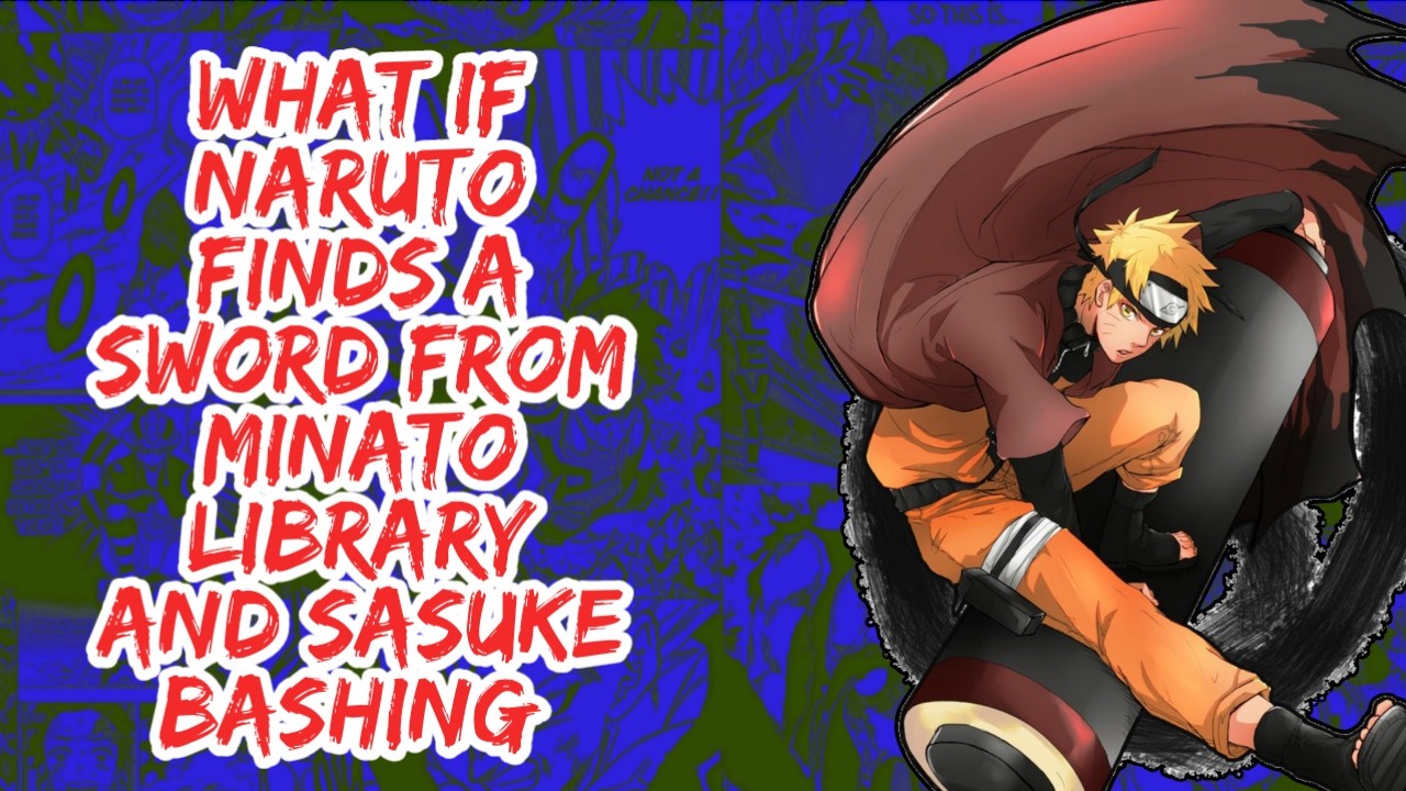What if Naruto Finds A Sword From Minato Library And Sasuke Bashing | Part 1