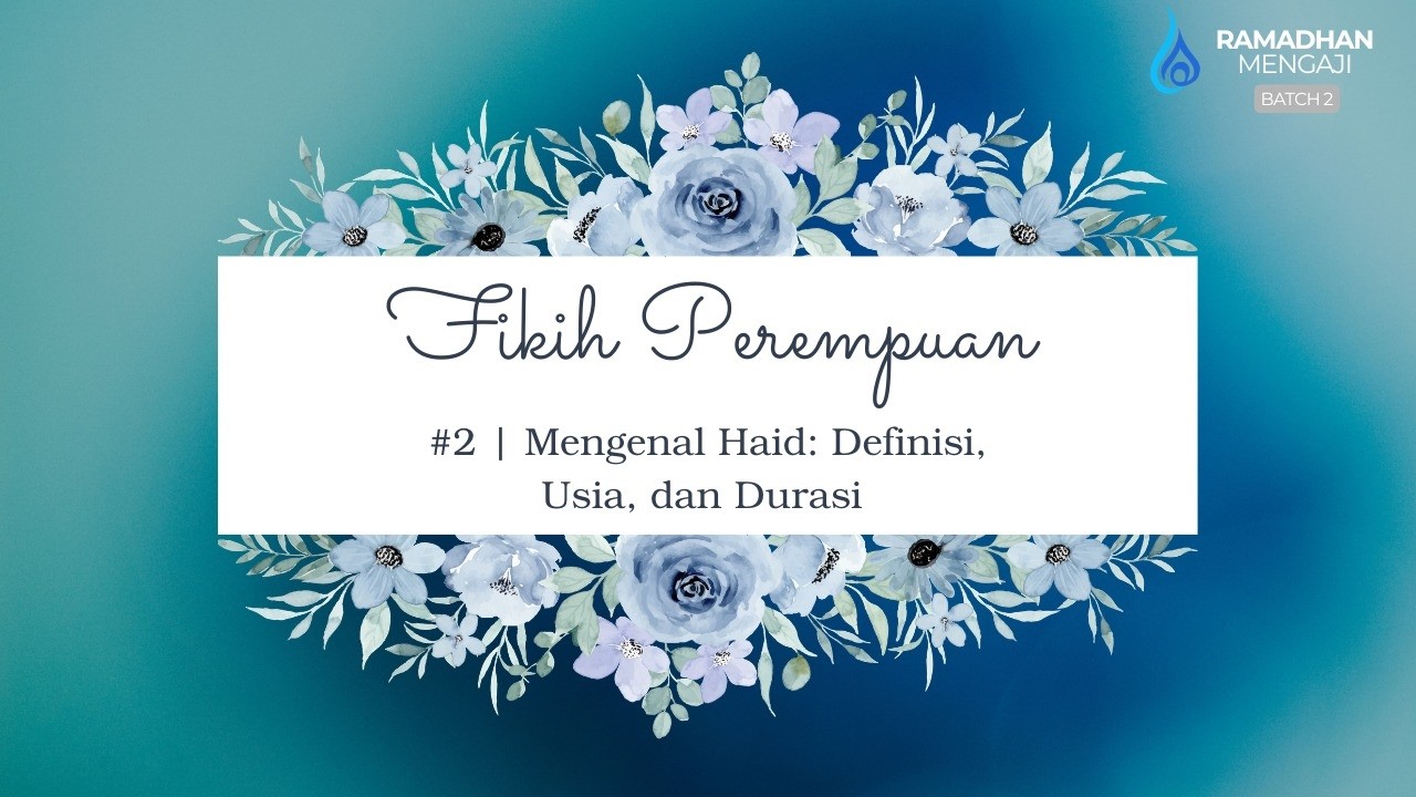 Fikih Perempuan #2 | Mengenal Haid: Definisi, Usia, dan Durasi