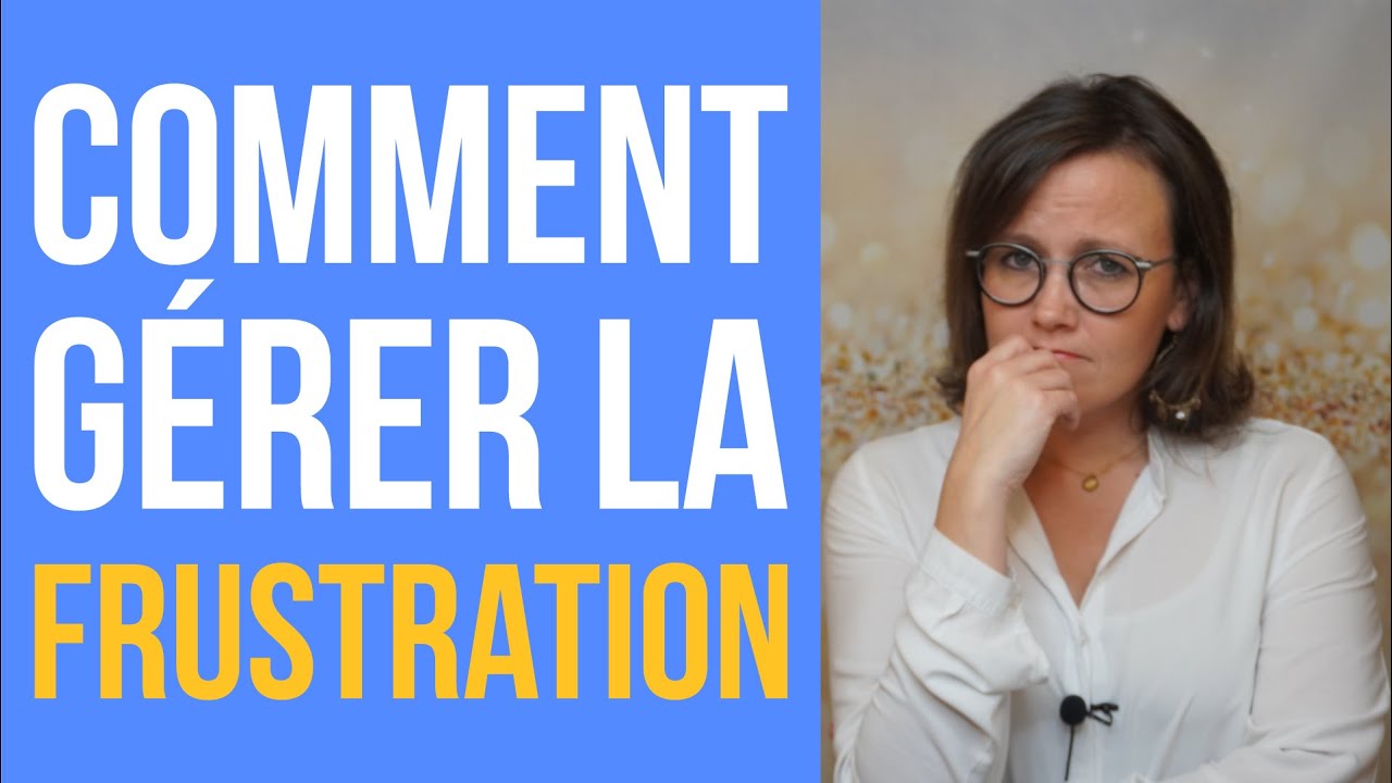 Comment r&eacute;ussir &agrave; g&eacute;rer la frustration