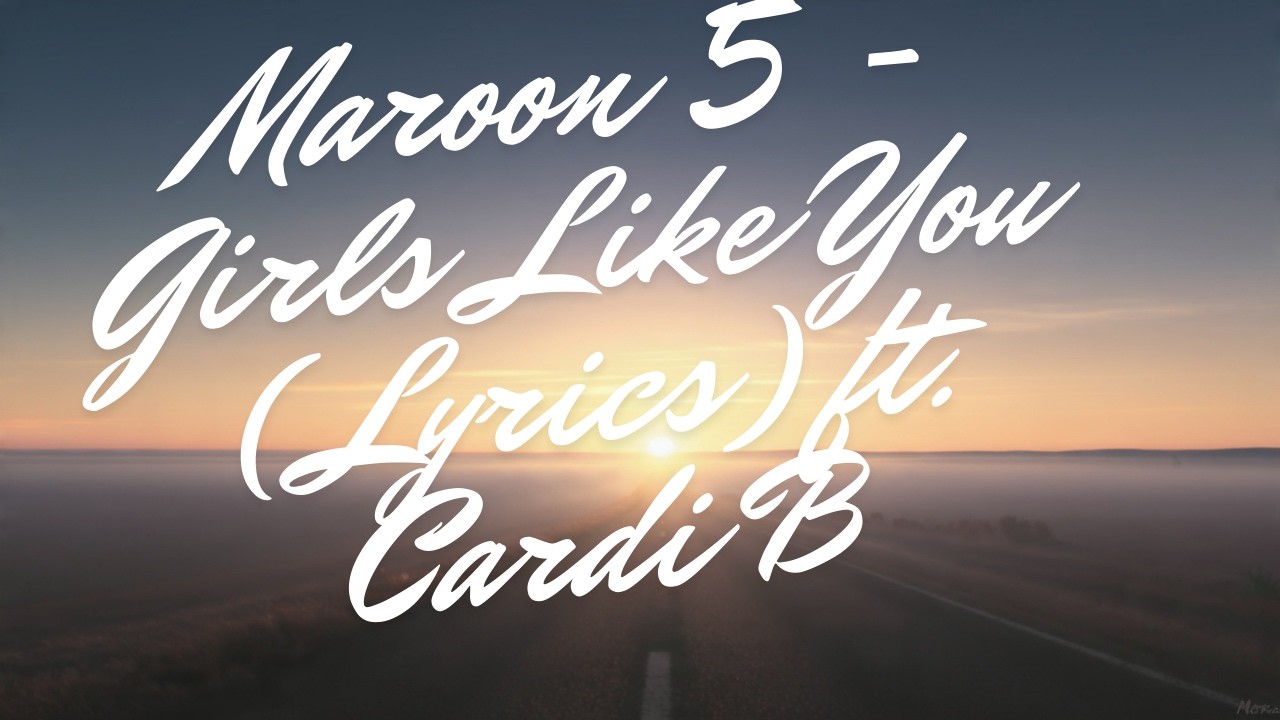 Maroon 5 - Girls Like You ft. Cardi B (One Like You) Lyrics