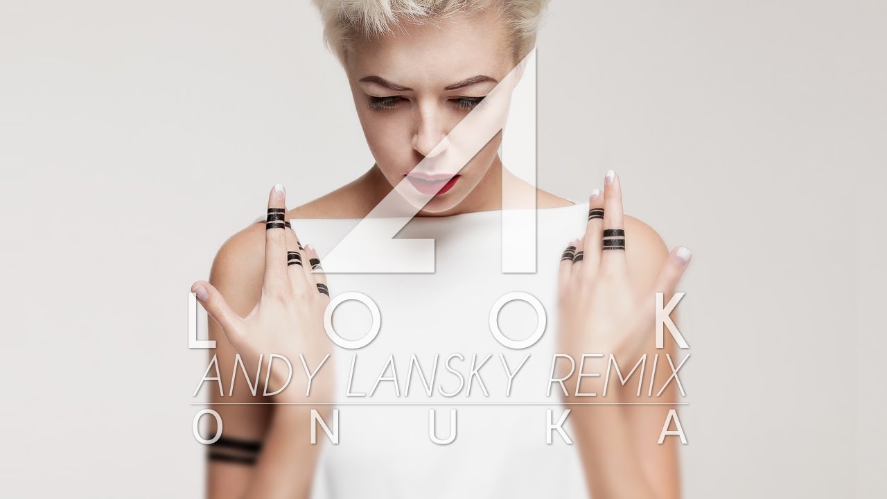 ONUKA - LOOK (ANDY LANSKY REMIX)