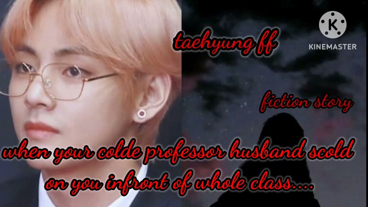 when your cold professor husband scolds on you infront of class but you are.... #taehyungff #btsff