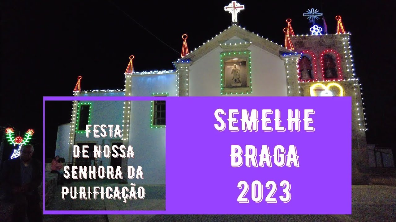 Festa de Nossa Senhora da Purifica&ccedil;&atilde;o - Semelhe Braga 2023