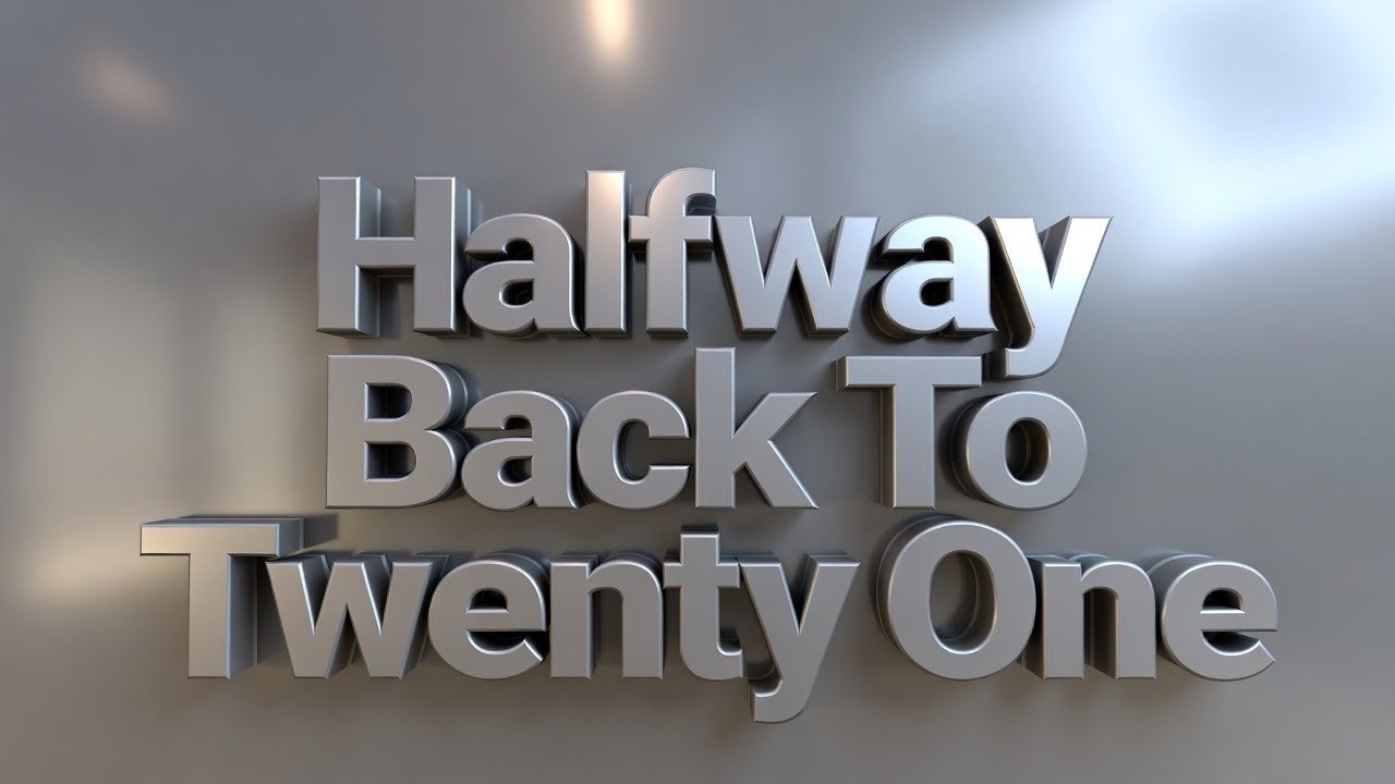 Halfway Back to Twenty One
