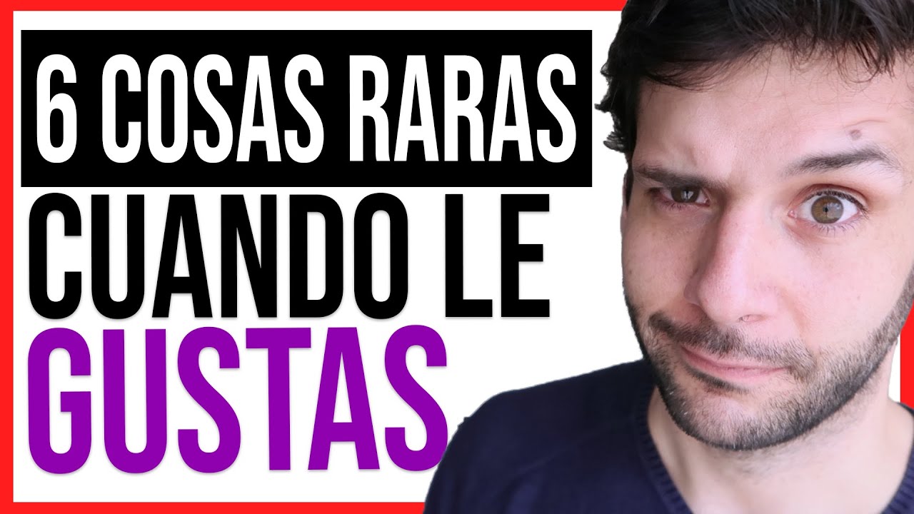 6 Cosas RARAS Que Hace Un HOMBRE Cuando Le Gustas | JORGE ESPINOSA