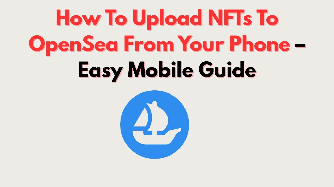 How To Upload NFTs To OpenSea From Your Phone &ndash; Easy Mobile Guide