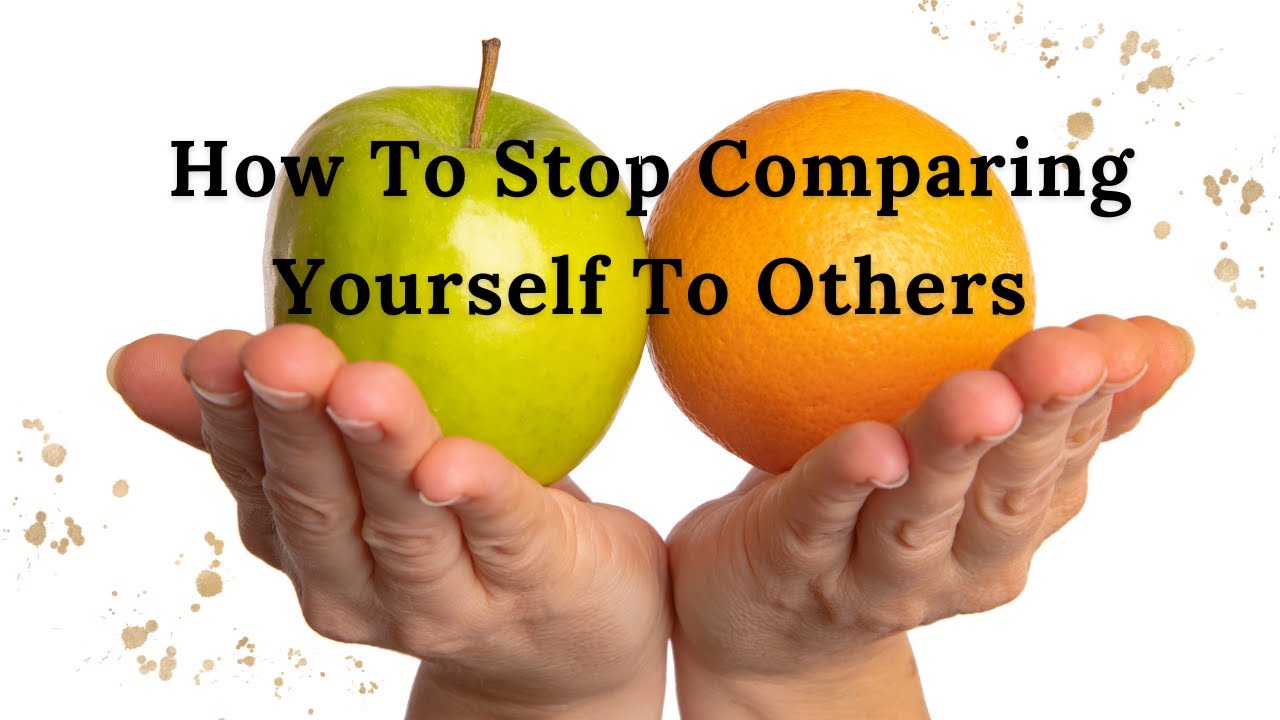How To Stop Comparing Yourself To Others