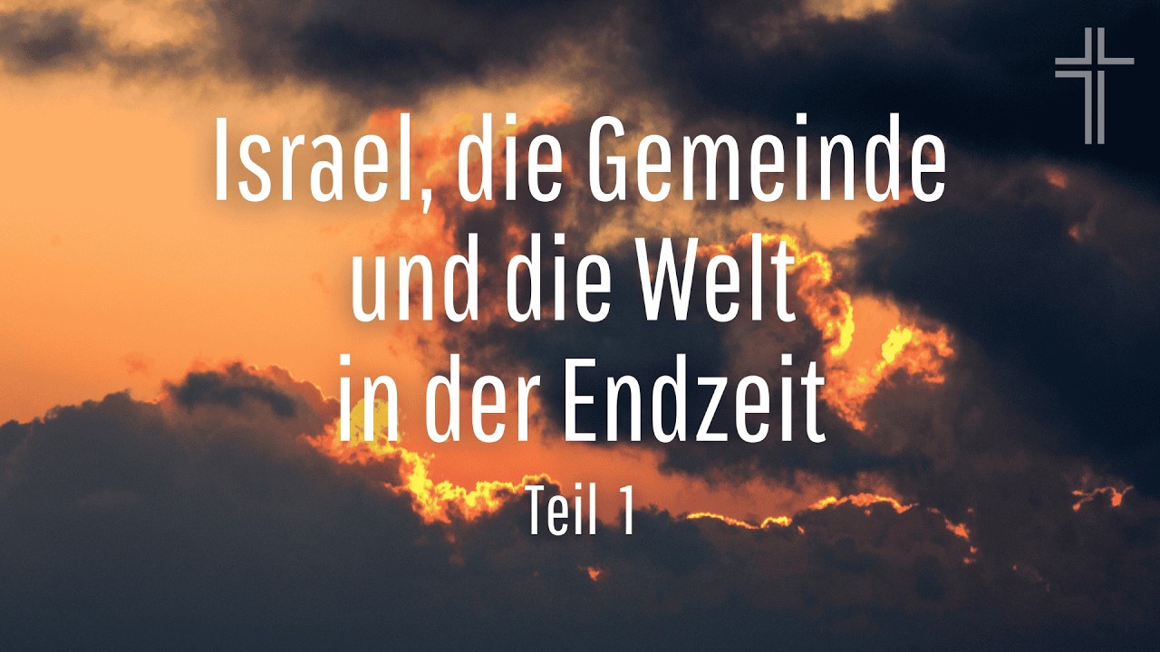 Israel, die Gemeinde und die Welt in der Endzeit Teil1 | Immanuel Gemeinde Jettingen