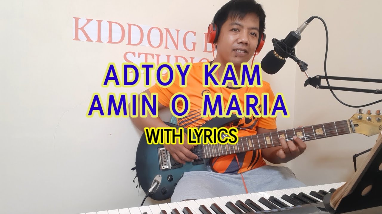 Adtoy kam amin o maria- ilocano marian song