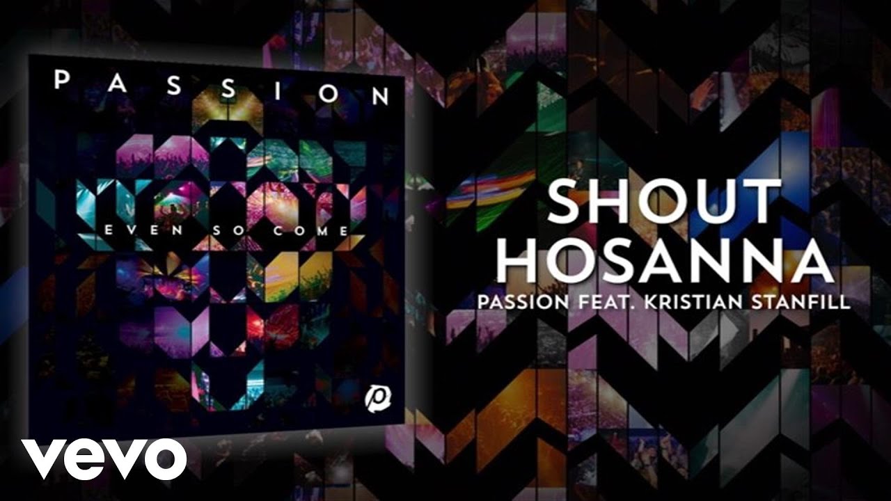 Passion - Shout Hosanna (Lyrics And Chords/Live) ft. Kristian Stanfill