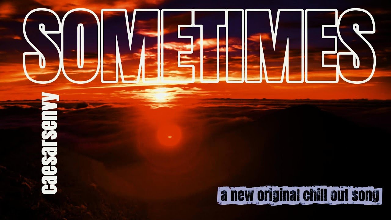SOMETIMES |This Chill Out  Anthem Will Relax You | caesarsenvy   [officialvideo]