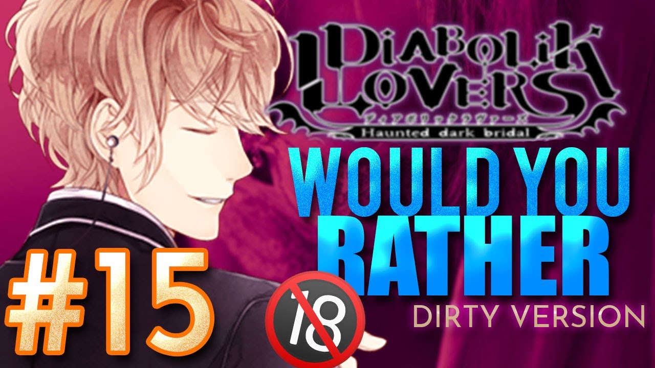 DIABOLIK LOVERS | WOULD YOU RATHER *DIRTY VERSION* #15