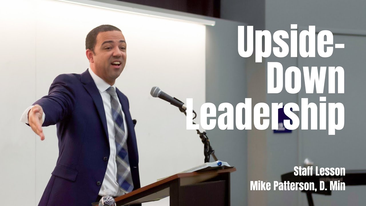 UPSIDE DOWN LEADERSHIP - Mike Patterson, D.min