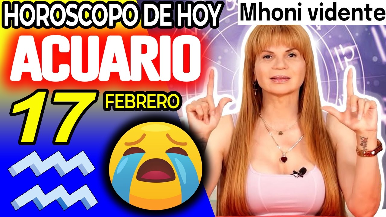 ACUARIO ♒😭RECUPERAS TODO LO QUE ALGUIEN TE QUITO🛐 Horóscopo De Hoy 17 De Febrero 2026 | Mhoni
