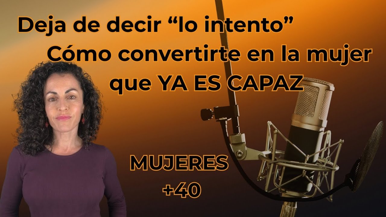 Deja de decir “lo intento”: cómo convertirte en la mujer que YA es capaz