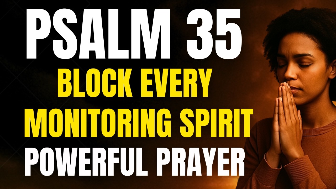 PSALM 35 Powerful Prayer to Block Monitoring Spirits and Defeat Spiritual Attacks