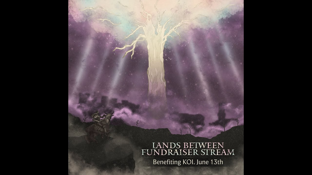 Lands Between Fundraiser Stream Benefiting KOI