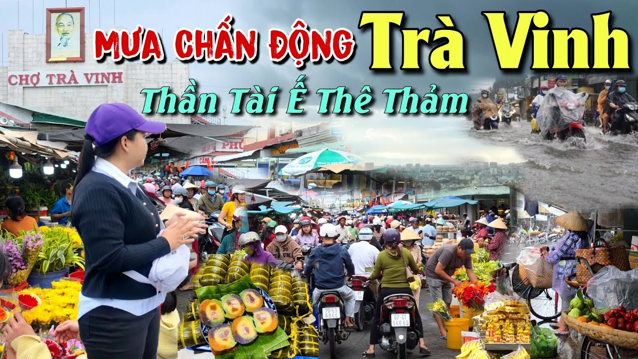 TRÀ VINH MƯA TẦM TÃ CHỢ TẾT MÙNG 10 Ế THÊ THẢM THẦN TÀI MẮC MƯA CHẠY BỎ CHỢ AO BÀ OM VĨNH LONG 