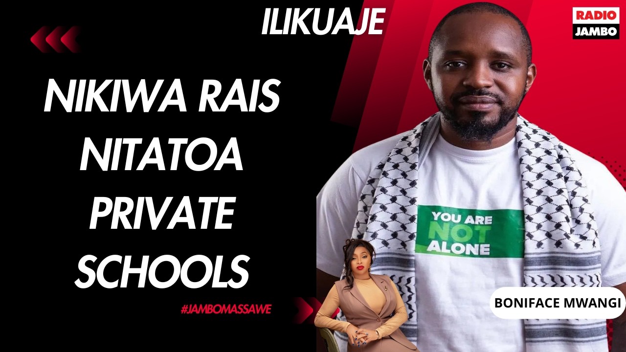 BONFACE MWANGI - NIKIWA RAIS NITATOA PRIVATE SCHOOLS