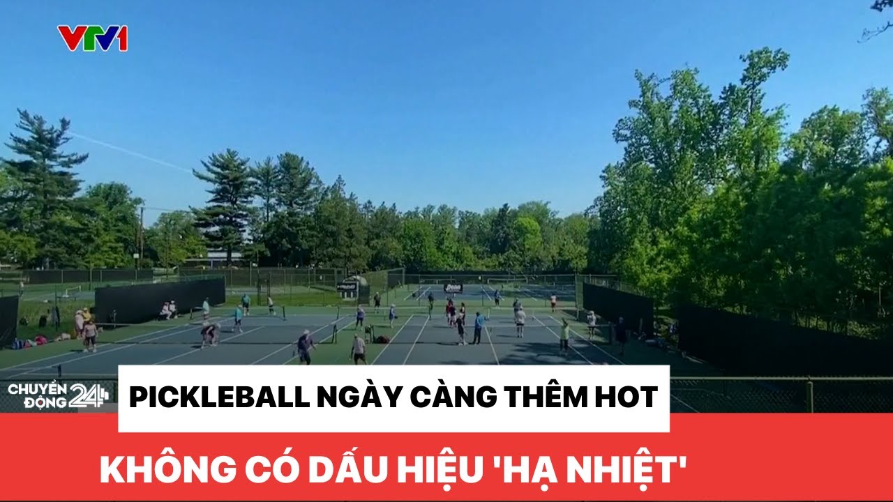 Pickleball không có dấu hiệu 'hạ nhiệt' ngày càng thêm hot