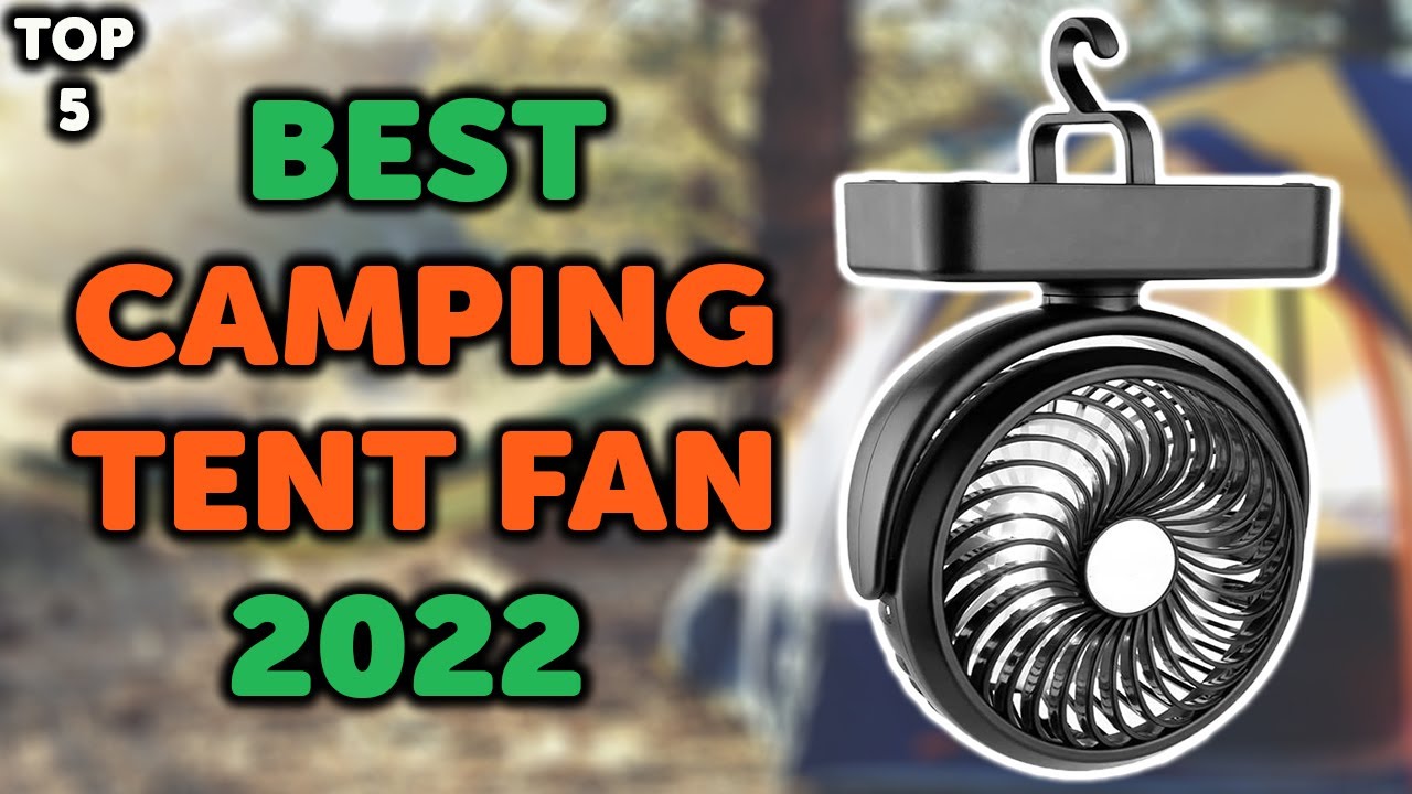 5 Best Camping Fan for Tent | Top 5 Rechargeable Battery Powered Camping Fans in 2022
