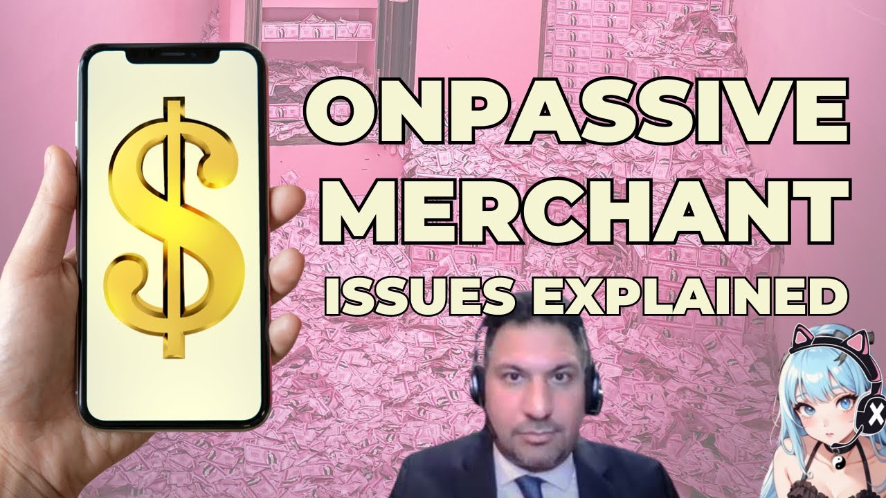 ONPASSIVE MERCHANT ISSUES EXPLAINED