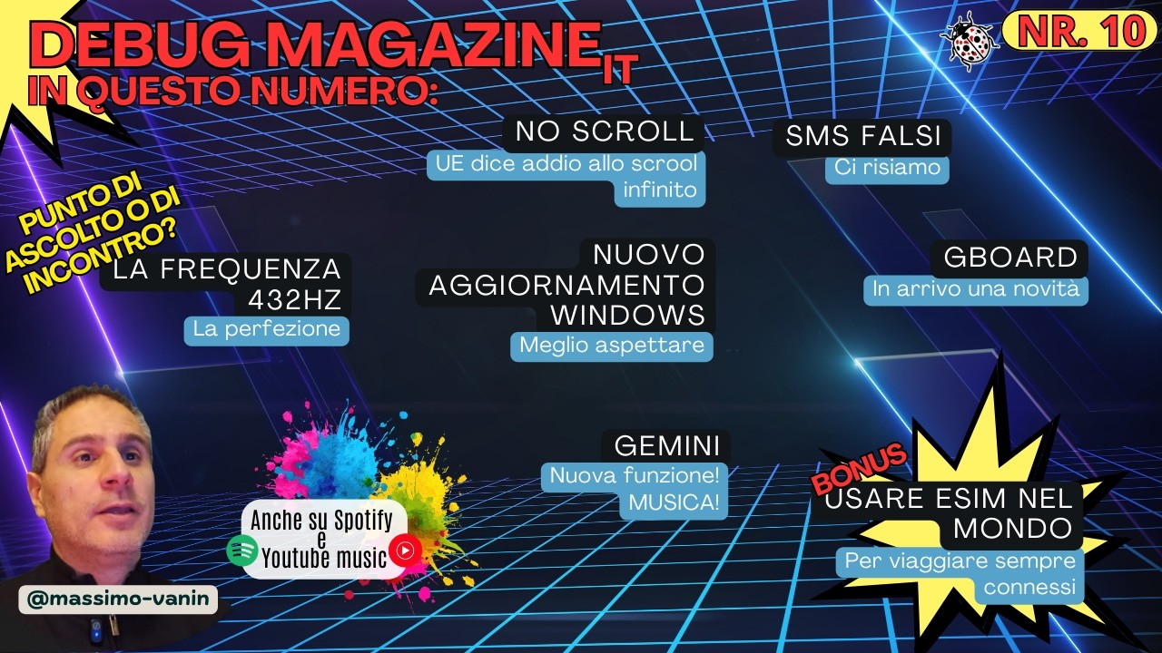 Smishing Nexi, Bug Windows 11, Stop Scroll Infinito, Gemini Musica, 432hz | #debugmagazineit 010🐞